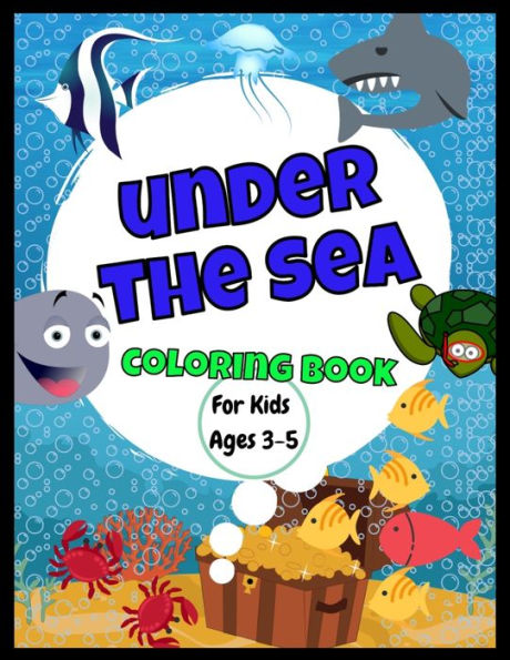 Under The Sea Coloring Book - For Ages 3-5 : Amazing Jumbo Sized 8.5" X 11" Sea Creatures Coloring Book - Great Gift For Boys And Girls - Cute And Realistic Drawings - Kids Will Have Fun