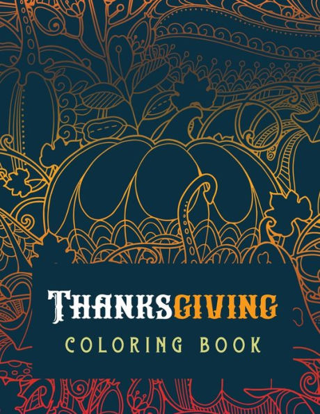 Thanksgiving Coloring Book : Luxury Thanksgiving Holiday Coloring Pages, Fall Coloring Pages, Stress Relieving Autumn Coloring Pages, Holiday Gift For Girls And Boys Of All Ages, Thanksgiving Holiday Designs (Cards Alternative)