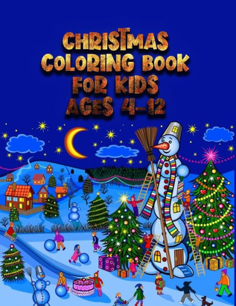christmas coloring book for kids ages 4-12: Christmas Coloring Book for Fun Children?s Christmas Gift or Present for Toddlers & Kids with 50+ Favorite ... And White Perfect Coloring Book For Your