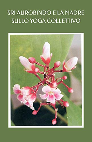 SRI AUROBINDO E LA MADRE SULLO YOGA COLLETTIVO (Italian Edition)