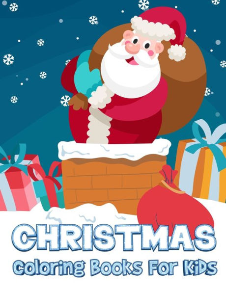 Christmas Coloring Books For Kids: Children?s Christmas Gift 50 Christmas Coloring Pages to Color with Santa for Kids (Large Size)