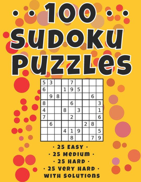 100 Sudoku Puzzles: 25 Easy ? 25 Medium ? 25 Hard ? 25 Very Hard with Solutions Included