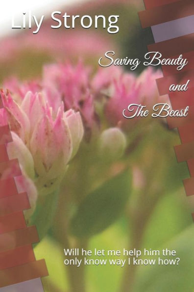 Saving Beauty And The Beast : Will He Let Me Help Him The Only Know Way I Know How?