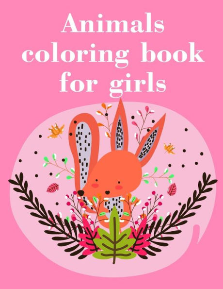 Animals coloring book for girls: Easy Funny Learning for First Preschools and Toddlers from Animals Images (kids development)