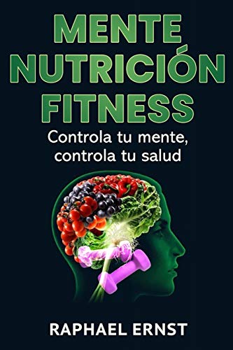 Mente Nutrici??n Fitness: Controla tu mente, controla tu salud (Spanish Edition)