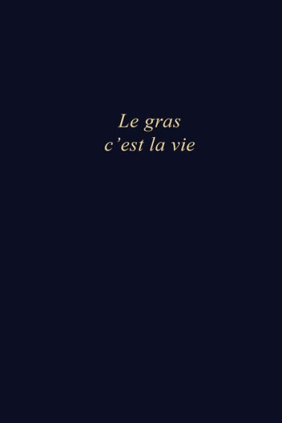 Le gras c'est la vie: Carnet de note au format 6x9 po | 110 pages vierges | Le gras c'est la vie (French Edition)