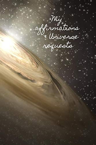 My Affirmations & Universe Requests: Record & track your daily affirmations and sending out request to the universe.-9781707152964