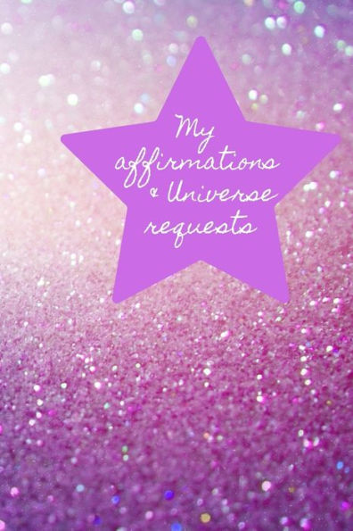 My Affirmations & Universe Requests : Record & Track Your Daily Affirmations And Sending Out Requests To The Universe. Purple Design