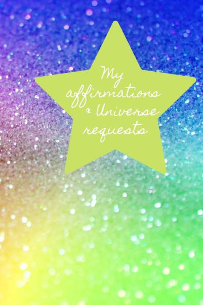 My Affirmations & Universe Requests : Record & Track Your Daily Affirmations And Sending Out Request To The Universe. Bright Rainbow Design