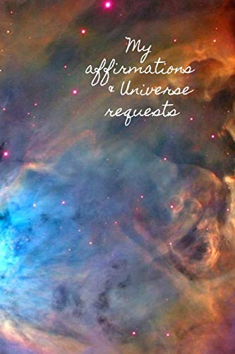 My Affirmations & Universe Requests: Record & track your daily affirmations and sending out request to the universe.-9781707153077