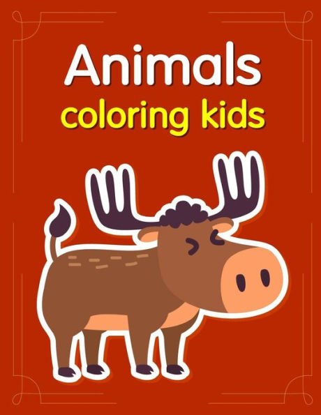 Animals Coloring Kids: Baby Cute Animals Design And Pets Coloring Pages For Boys, Girls,Children (Holiday Cartoon)
