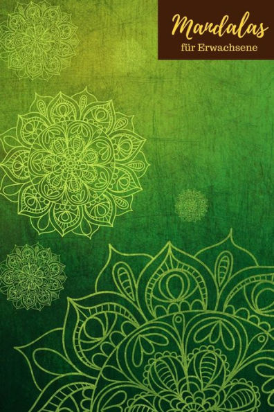 Mandalas F?r Erwachsene : - Malbuch - Kritzeln- F?r M?nner Frauen - Entspannung - Stress Abbauen - Ruhe Finden - Achtsamkeit - Meditation - Ausgeglichenheit
