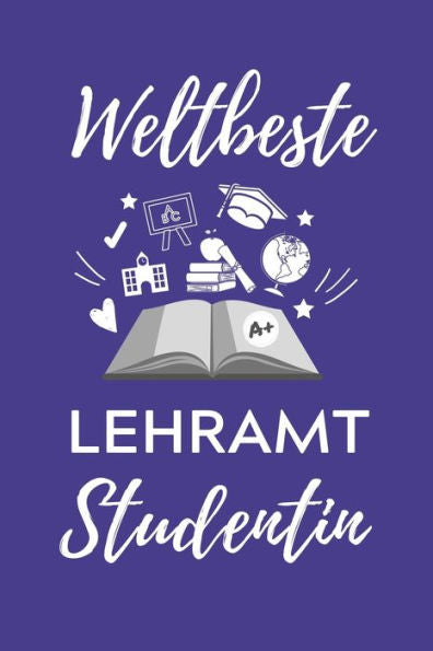 Weltbeste Lehramt Studentin : A5 Geschenkbuch Studentenplaner Für Lehramt Studenten Geschenkidee Zum Geburtstag Studienbeginn Erstes Semester Schulabschluss Lehrer - 9781707184729