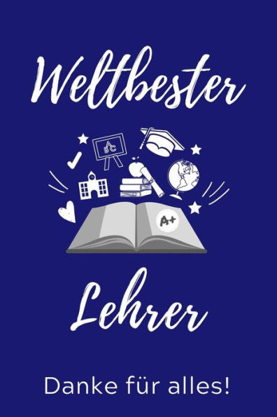 Weltbester Lehrer Danke Für Alles! : A5 Punktiert Geschenkidee Für Lehrer Erzieher - Abschiedsgeschenk Grundschule - Klassengeschenk - Dankeschön - Lehrerplaner - Buch Zum Schulabschluss - 9781707215133