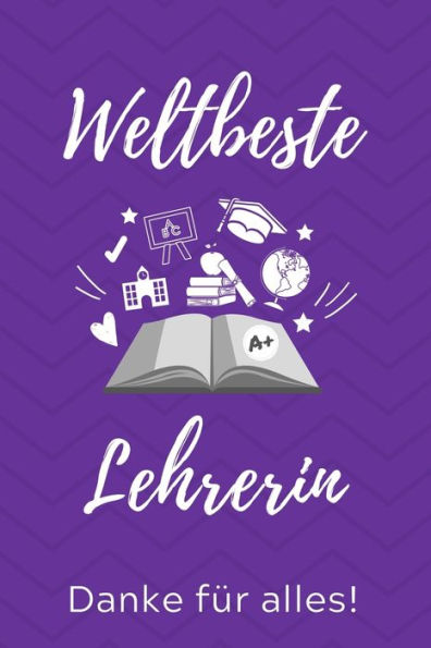Weltbeste Lehrerin Danke Für Alles! : A5 Punktiert Geschenkidee Für Lehrer Erzieher - Abschiedsgeschenk Grundschule - Klassengeschenk - Dankeschön - Lehrerplaner - Buch Zum Schulabschluss - 9781707216970