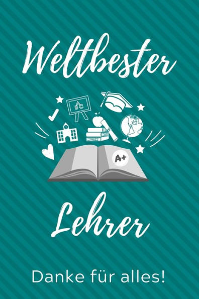 Weltbester Lehrer Danke Für Alles! : A5 Punktiert Geschenkidee Für Lehrer Erzieher - Abschiedsgeschenk Grundschule - Klassengeschenk - Dankeschön - Lehrerplaner - Buch Zum Schulabschluss - 9781707216994