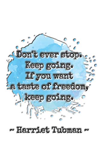 Don't ever stop. Keep going. If you want a taste of freedom, keep going. ~ Harriet Tubman ~: Dot grid paper