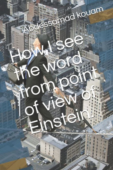 How I see the word from point of view of Einstein.