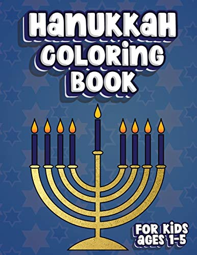 Hanukkah Coloring Book For Kids Ages 1-5: Jewish Holiday Activity Color Workbook For Toddlers & Kids Ages 1-5; 100 Pages Featuring Letters Numbers Shapes And Colors