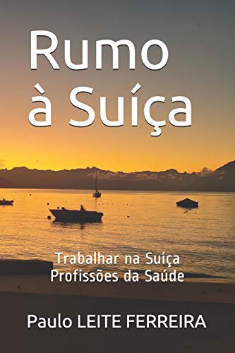 Rumo à Suíça: Trabalhar na Suíça - Profissões da Saúde (Portuguese Edition)