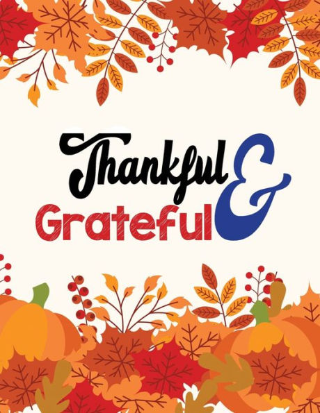 Thankful & Grateful : Thanksgiving Holiday Coloring Books, Fall Coloring Pages, Stress Relieving Autumn Coloring Pages, Holiday Gift For Girls And Boys Of All Ages, Thanksgiving Holiday Designs (Cards Alternative)
