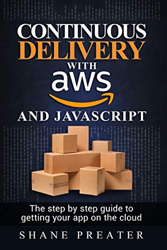 Continuous delivery with AWS and JavaScript: The step by step process for getting your app on the cloud