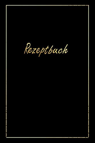 Rezeptbuch: zum Selberschreiben f??r 50 Rezepte ca A5, Design schwarzgold (German Edition)