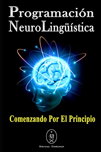 Programaci??n Neuroling???ística. Comenzando Por El Principio (Spanish Edition)