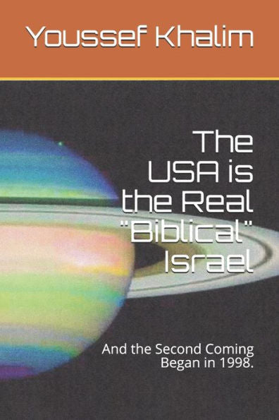 The Usa Is The Real "Biblical" Israel : And The Second Coming Began In 1998.