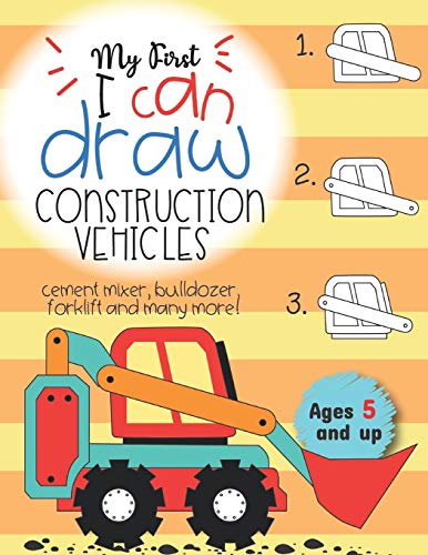 My First I can draw construction vehicles cement mixer, bulldozer, forklift, and many more! Ages 5 and up: Fun for boys and girls, PreK, Kindergarten