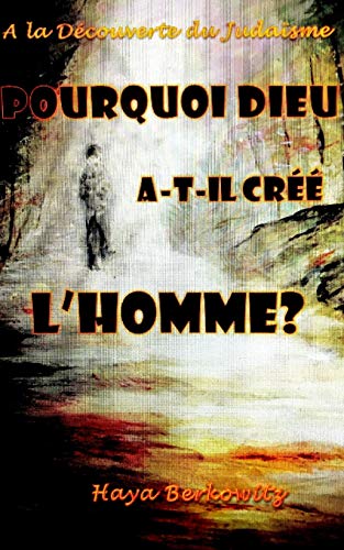 POURQUOI DIEU A-T-IL CR?ë?ë L?ÇÖHOMME ?: A la D??couverte du Juda?»sme (French Edition)