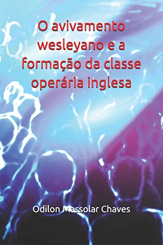O avivamento wesleyano e a forma????o da classe oper??ria inglesa (Portuguese Edition)