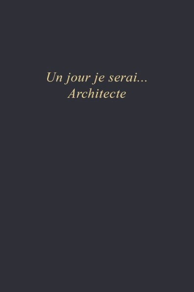 Un Jour Je Serai... Architecte : Carnet De Note 110 Pages Vierges Format 6X9 Po