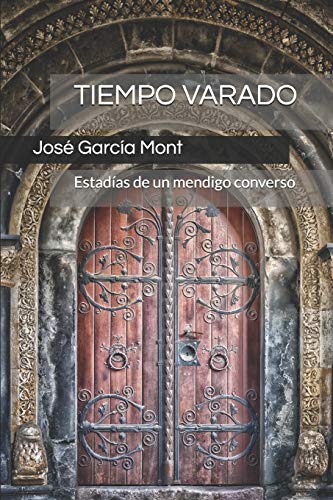 TIEMPO VARADO: Estad?¡as de un mendigo converso (Spanish Edition)