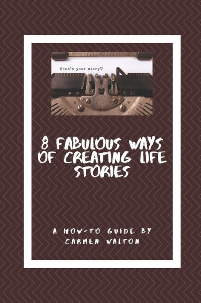 Eight Fabulous Ways to Write Life Stories: a how to guide