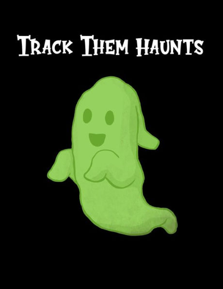 Track Them Haunts : A Handy Book For Tracking Ghost Hunts