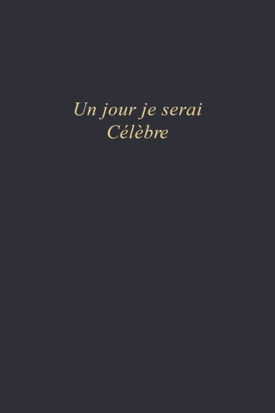 Un Jour Je Serai... C?l?bre : Carnet De Note 110 Pages Vierges Format 6X9 Po