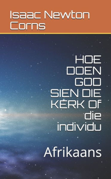 Hoe Doen God Sien Die Kerk Of Die Individu: Afrikaans (Afrikaans Edition)