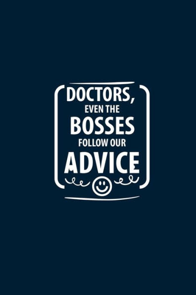 Doctors, Even The Bosses Follow Our Advice: Doctor Appreciation & Thank You Gifts