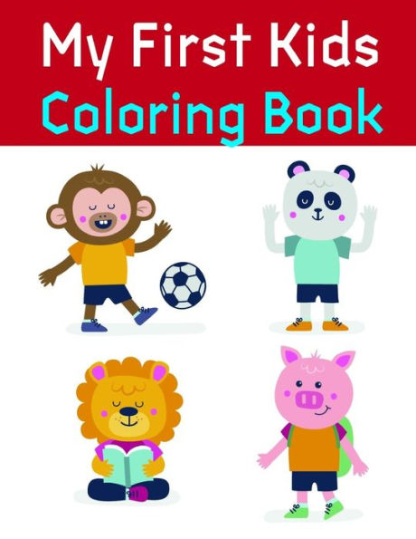 My First Kids Coloring Book : Funny, Beautiful And Stress Relieving Unique Design For Baby, Kids Learning