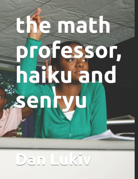 The Math Professor, Haiku And Senryu