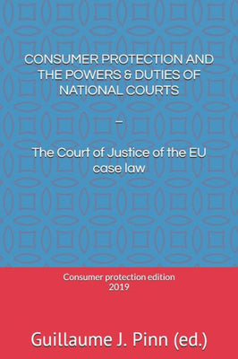 CONSUMER PROTECTION AND THE POWERS & DUTIES OF NATIONAL COURTS: � The Court of Justice of the EU case law