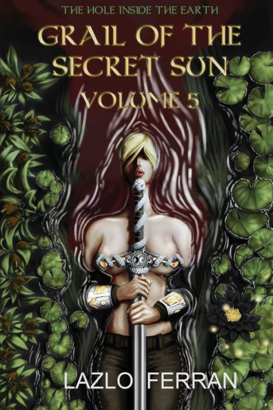Grail of the Secret Sun: Volume 5 (The Hole Inside the Earth)