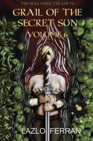 Grail of the Secret Sun: Volume 6 (The Hole Inside the Earth)