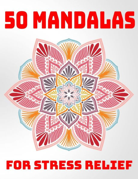 50 Mandalas For Stress Relief: Mandala Coloring Books For Adults Stress Relieving Designs - 9781707796748