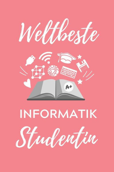 Weltbeste Informatik Studentin : A5 Geschenkbuch Kariert Für Informatik Studenten - Programmierer - Geschenkidee Abitur Schulabschluss - Vorlesungsbeginn - Studium - Erstis - 9781707817627