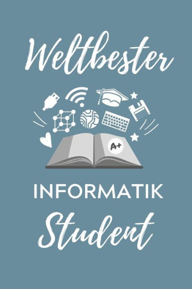Weltbester Informatik Student : A5 Geschenkbuch Studienplaner Für Informatik Studenten - Programmierer - Geschenkidee Abitur Schulabschluss - Vorlesungsbeginn - Studium - Erstis - 9781707841165