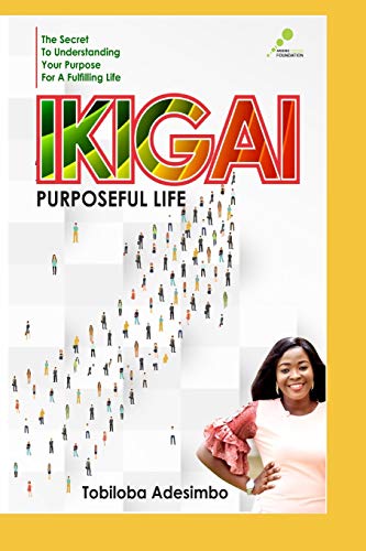 IKIGAI: THE SECRET TO UNDERSTANDING YOUR PURPOSE FOR A FULFILLING LIFE