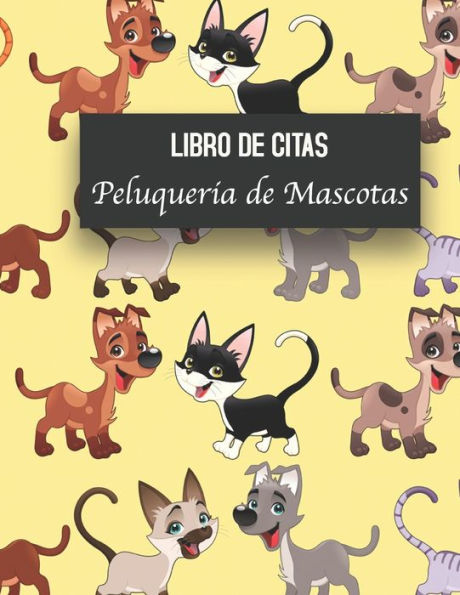Libro De Citas Peluqueria De Mascotas: Libreta Para Apuntar Y Agendar Citas Para Peluquera O Veterinaria, Spas De Perros, Cuidado De Mascotas, Con ... Perros Gatos 8.5 X 11 In (Spanish Edition)