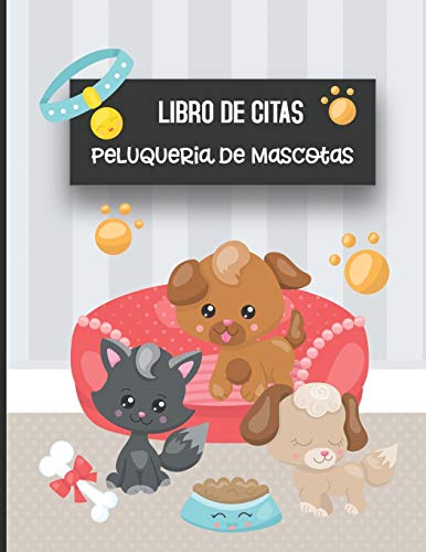Libro de Citas Peluqueria de Mascotas: Libreta para Apuntar y Agendar Citas para Peluquera o Veterinaria, Spas de Perros, Cuidado de Mascotas, con ... Perritos Gatos 8.5 x 11 in (Spanish Edition)